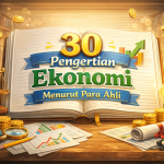 30 Pengertian Ekonomi Menurut Para Ahli